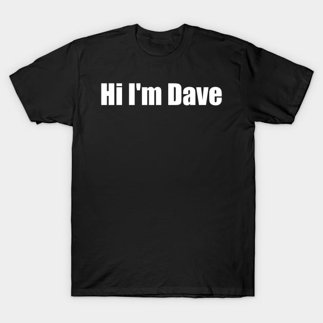 Hi I'm Dave T-Shirt by J